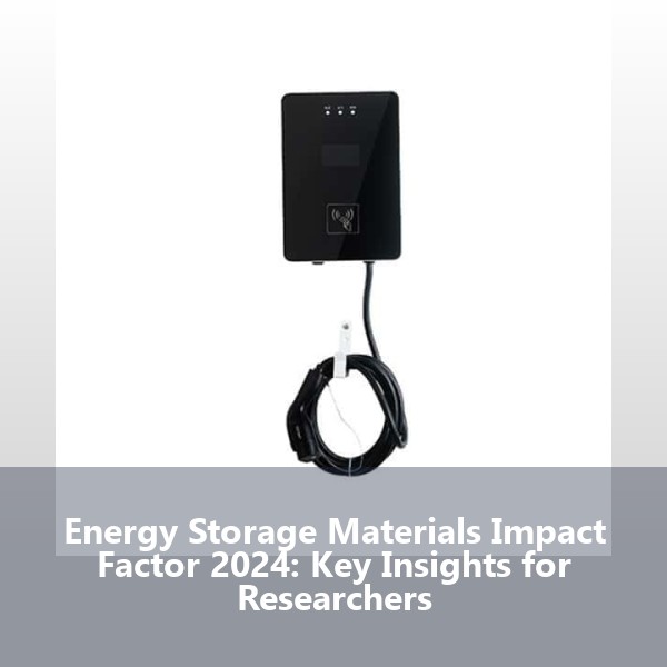 Energy Storage Materials Impact Factor 2024: Key Insights for Researchers